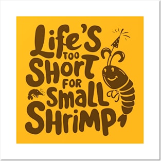 Life's too Short for Small Shrimp Posters and Art